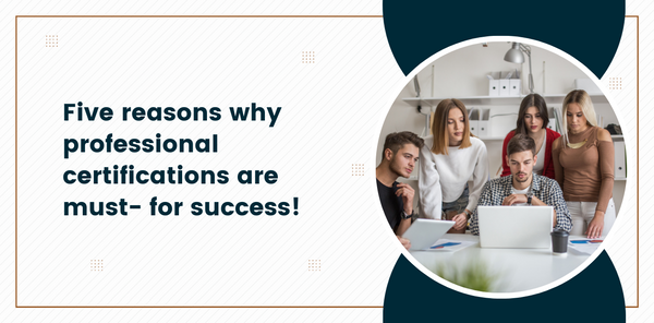 5 reasons why professional certifications are a must-have for long-term success!